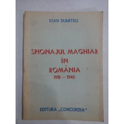   SPIONAJUL  MAGHIAR  IN  ROMANIA  1918-1940  -  Ioan  DUMITRU 